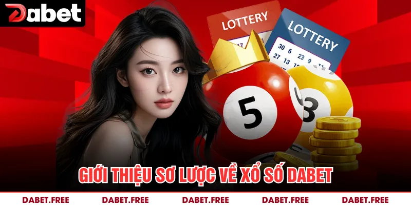 Giới thiệu sơ lược về xổ số Dabet 