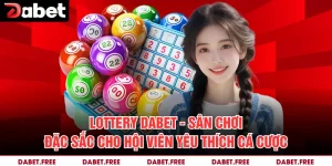 Lottery Dabet - Sân Chơi Đặc Sắc Cho Hội Viên Yêu Thích Cá Cược
