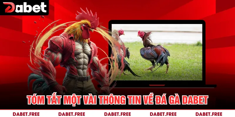 Tóm tắt một vài thông tin về đá gà Dabet 